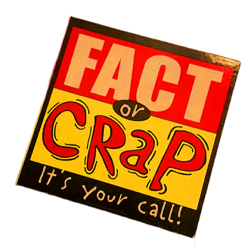 Fact or Crap - Its Your Call!